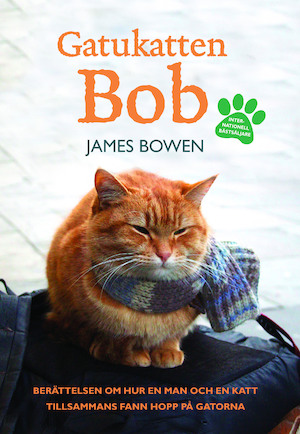 Gatukatten Bob : [berättelsen om hur en man och en katt tillsammans fann hopp på gatorna] / av James Bowen ; [översättning av Lottie Eriksson]