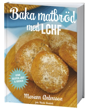 Baka matbröd med LCHF / Mariann Andersson ; foto: Martin Skredsvik ; [illustrationer: Elisabeth Andersson]