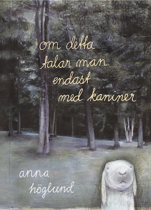 Om detta talar man endast med kaniner / Anna Höglund