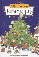 Alla barnen firar jul / text: Måns Gahrton ; bild: Johan Unenge