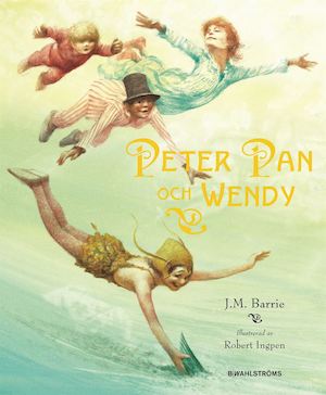 Peter Pan och Wendy / J.M. Barrie ; illustrerad av Robert Ingpen ; förord av David Barrie ; översättning: Christina Westman