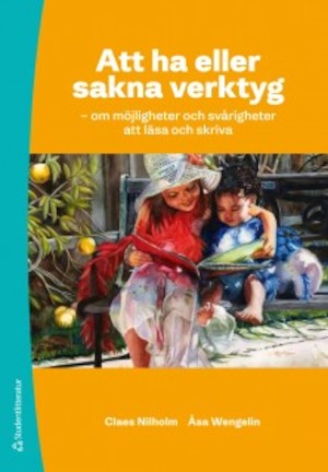 Att ha eller sakna verktyg : om möjligheter och svårigheter att läsa och skriva / Åsa Wengelin, Claes Nilholm