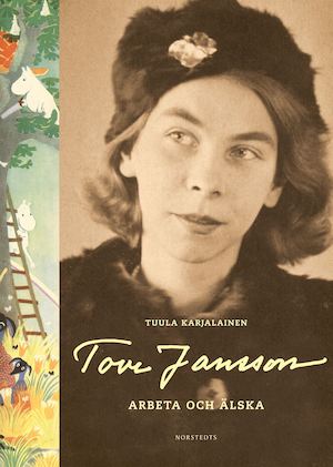 Tove Jansson : arbeta och älska / Tuula Karjalainen ; översättning: Hanna Lahdenperä