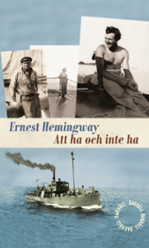 Att ha och inte ha / Ernest Hemingway ; översättning och efterord: Christian Ekvall