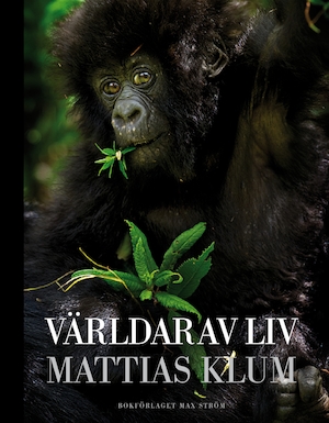Världar av liv / Mattias Klum ; text av Anna Froster