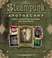 Steampunk apothecary / Jema 'Emilly Ladybird' Hewitt.