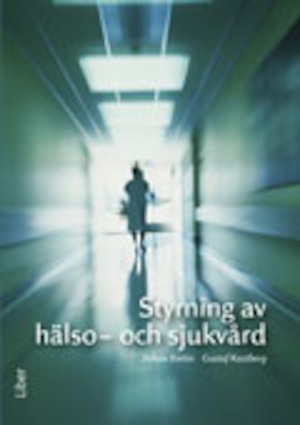 Styrning av hälso- och sjukvård / Johan Berlin och Gustaf Kastberg