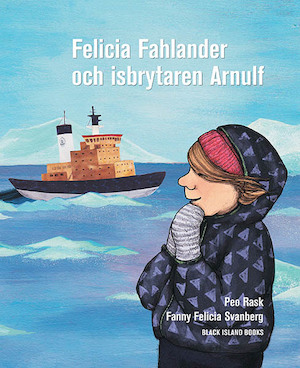 Felicia Fahlander och isbrytaren Arnulf / Peo Rask & Fanny Felicia Svanberg