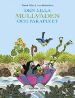 Den lilla Mullvaden och paraplyet / bild: Zdeněk Miler ; koncept & text: Hana Doskočilová ; svensk översättning: Solveig Hiestand
