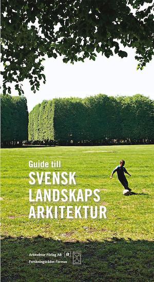 Guide till svensk landskapsarkitektur / [redaktörer: Dan Hallemar, Anders Kling ; författare: Thorbjörn Andersson ...]