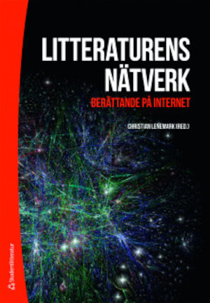 Litteraturens nätverk : berättande på Internet / Christian Lenemark (red.)