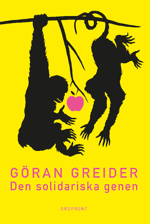 Den solidariska genen : anteckningar om klass, utopi och människans natur / Göran Greider