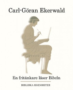 En fritänkare läser Bibeln : bibliska egenheter / Carl-Göran Ekerwald