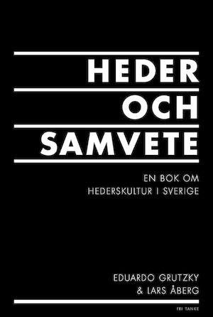 Heder och samvete : en bok om hederskultur i Sverige / Eduardo Grutzky & Lars Åberg