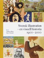 Svensk illustration : en visuell historia 1900-2000 / red.: Andreas Berg, Sara Teleman
