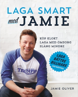 Laga smart med Jamie : [köp klokt laga med omsorg släng mindre] / [Jamie Oliver] ; översättning av Thomas Andersson ; [fotografi av David Loftus och Matt Russell]