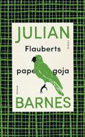 Flauberts papegoja / Julian Barnes ; översättning: Ingvar Skogsberg