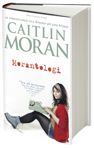 Morantologi / Caitlin Moran ; översättning av Molle Kanmert Sjölander