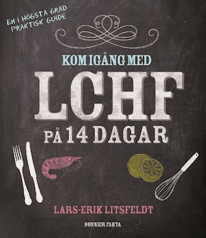 Kom igång med LCHF på 14 dagar / Lars-Erik Litsfeldt ; [fotografi: Frida Wismar]