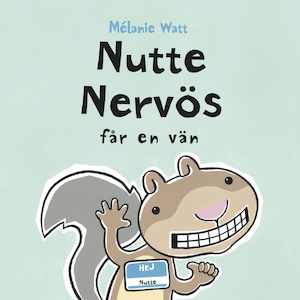 Nutte Nervös får en vän / Mélanie Watt ; översättning av Mark Levengood