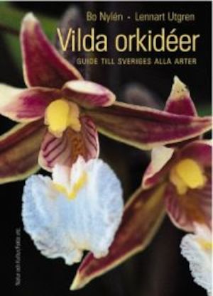 Vilda orkidéer : guide till Sveriges alla arter / Bo Nylén, Lennart Utgren ; [foto: Bo Nylén, Lennart Utgren]