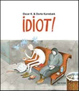 Idiot! / Oscar K. & Dorte Karrebæk ; [översättning: Marie Norin]