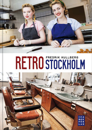 Retro Stockholm / Fredrik Kullberg ; [foto: Janne Danielsson ...]