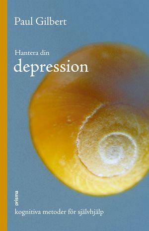 Hantera din depression : kognitiva metoder för självhjälp / Paul Gilbert ; översättning av Elisabeth Helms
