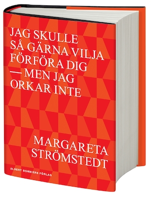 Jag skulle så gärna vilja förföra dig - men jag orkar inte : möten, minnen, dagboksblad / Margareta Strömstedt