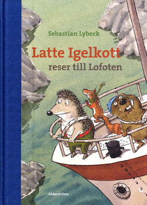 Latte Igelkott reser till Lofoten / Sebastian Lybeck ; illustrationer av Daniel Napp.