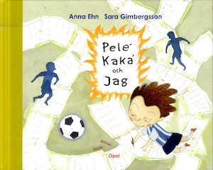 Pelé, Kaká och jag / Anna Ehn, Sara Gimbergsson