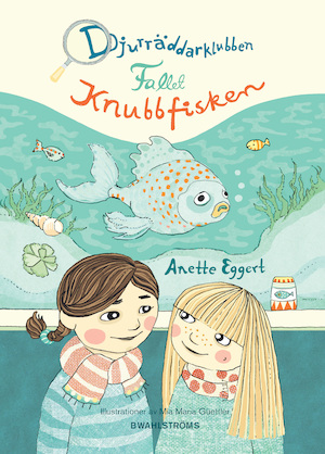 Fallet Knubbfisken / Anette Eggert ; illustrationer av Mia Maria Güettler
