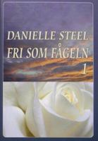 Fri som fågeln / Danielle Steel ; [översättning: Britt-Marie Thieme]. D. 1