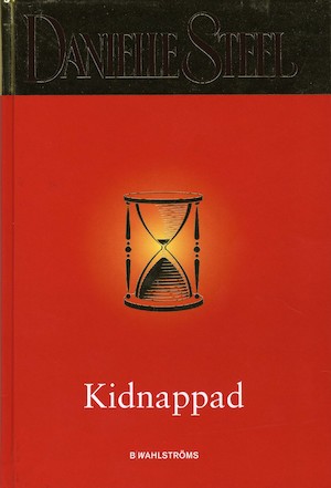 Kidnappad / Danielle Steel ; översättning: Britt-Marie Thieme
