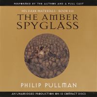 The amber spyglass [Ljudupptagning] / Philip Pullman ; director: Garric Hagon ; music by Peter Pontzen