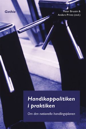 Handikappolitiken i praktiken : om den nationella handlingsplanen / [Peter Brusén & Anders Printz (red.)]