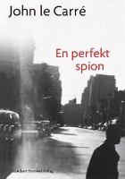 En perfekt spion / John le Carré ; översättning av Sam J. Lundwall
