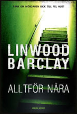 Alltför nära / Linwood Barclay ; översättning av Elisabet Fredholm