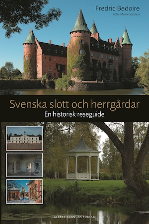 Svenska slott och herrgårdar : en historisk reseguide / Fredric Bedoire ; foto: Malin Gezelius