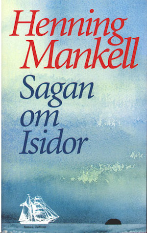 Sagan om Isidor : roman / Henning Mankell