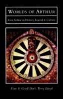 Worlds of Arthur : King Arthur in history, legend and culture / Fran & Geoff Doel, Terry Lloyd