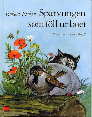 Sparvungen som föll ur boet / Robert Fisker ; illustrerad av Svend Otto S. ; [översättning: Sven Lundström]