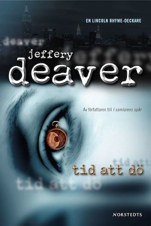 Tid att dö : [en Lincoln Rhyme-deckare] / Jeffery Deaver ; översättning av Nils Larsson