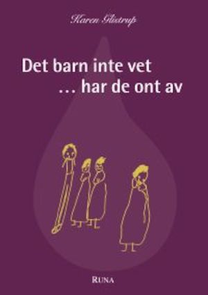 Det barn inte vet- har de ont av / Karen Glistrup ; översättning: Annika Claesdotter