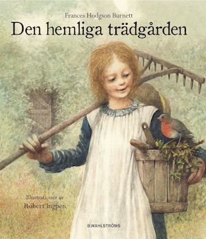 Den hemliga trädgården / av Frances Hodgson Burnett ; illustrationer av Robert Ingpen ; översättning: Christina Westman