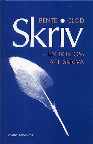 Skriv - en bok om att skriva / Bente Clod ; översättning av Britt Söderholm