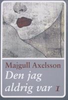Den jag aldrig var / Majgull Axelsson. D. 1