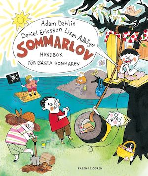 Sommarlov : handbok för bästa sommaren / Adam Dahlin, Daniel Ericsson, Lisen Adbåge