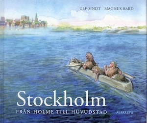 Stockholm : från holme till huvudstad / text: Ulf Sindt ; bild: Magnus Bard