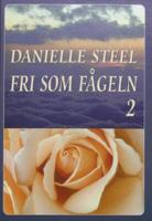 Fri som fågeln / Danielle Steel ; [översättning: Britt-Marie Thieme]. D. 2